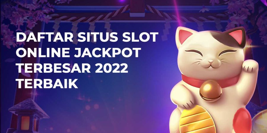 Daftar Situs Slot Online Jackpot Terbesar 2022 Terbaik