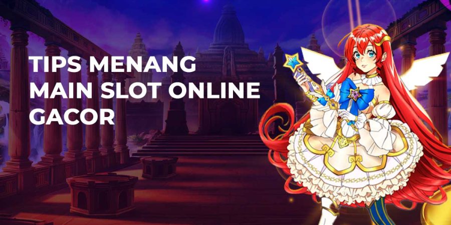 Tips Menang Main Slot Online Gacor